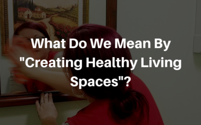 What do we mean by “Creating A Healthy Living Space”?